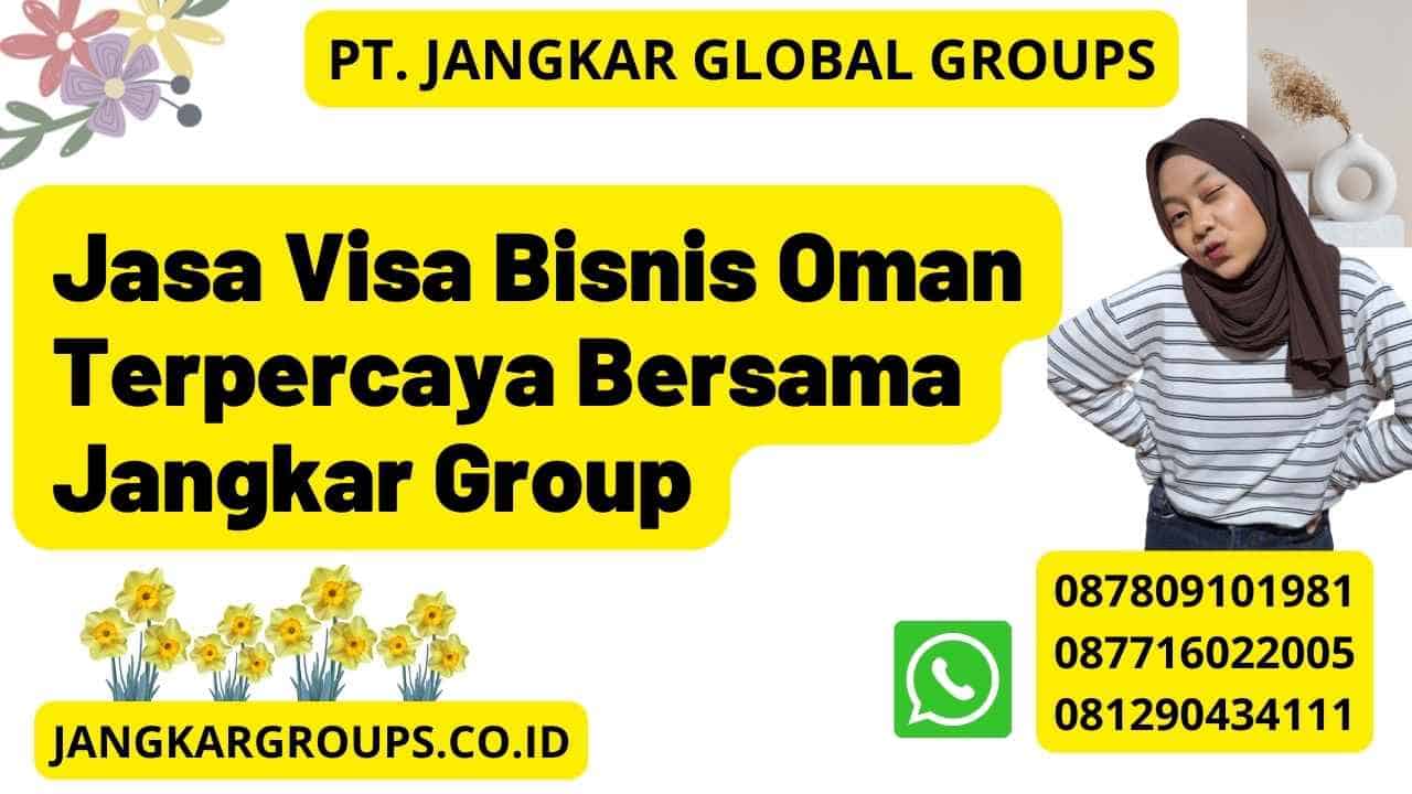 Jasa Visa Bisnis Oman Terpercaya Bersama Jangkar Group
