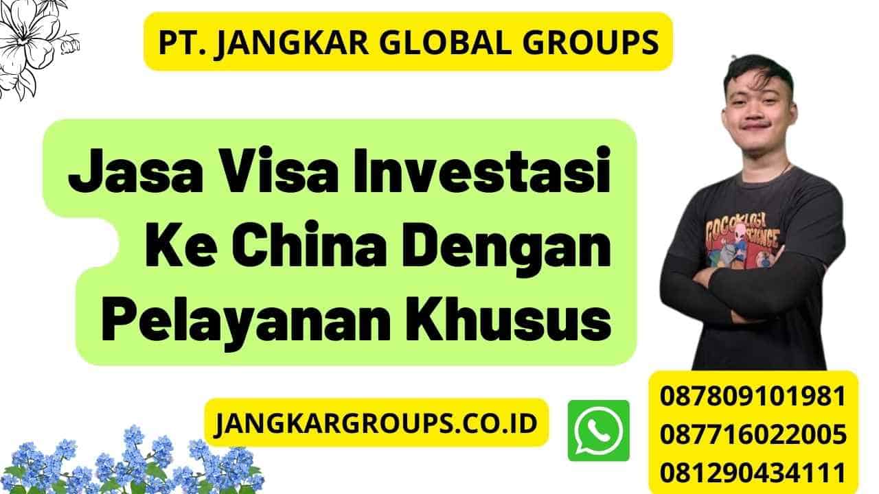 Jasa Visa Investasi Ke China Dengan Pelayanan Khusus