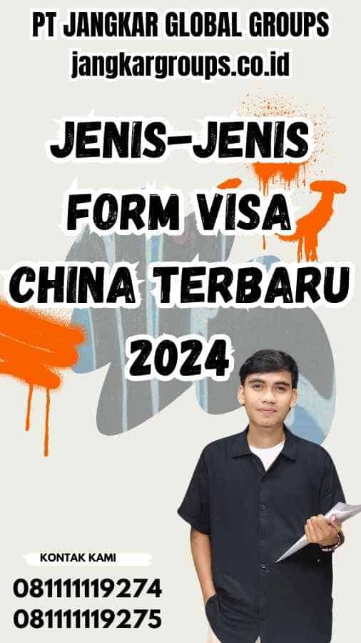 Jenis-Jenis Form Visa China Terbaru 2024