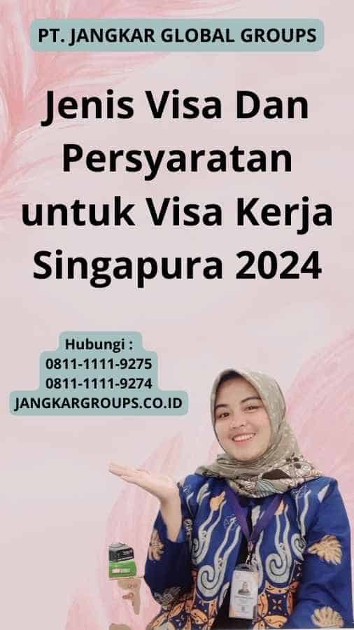 Jenis Visa Dan Persyaratan untuk Visa Kerja Singapura 2024