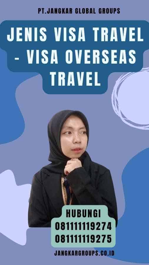 Jenis Visa Travel - Visa Overseas Travel
