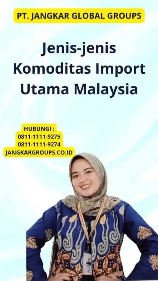 Jenis-jenis Komoditas Import Utama Malaysia