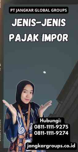 Jenis-jenis Pajak Impor