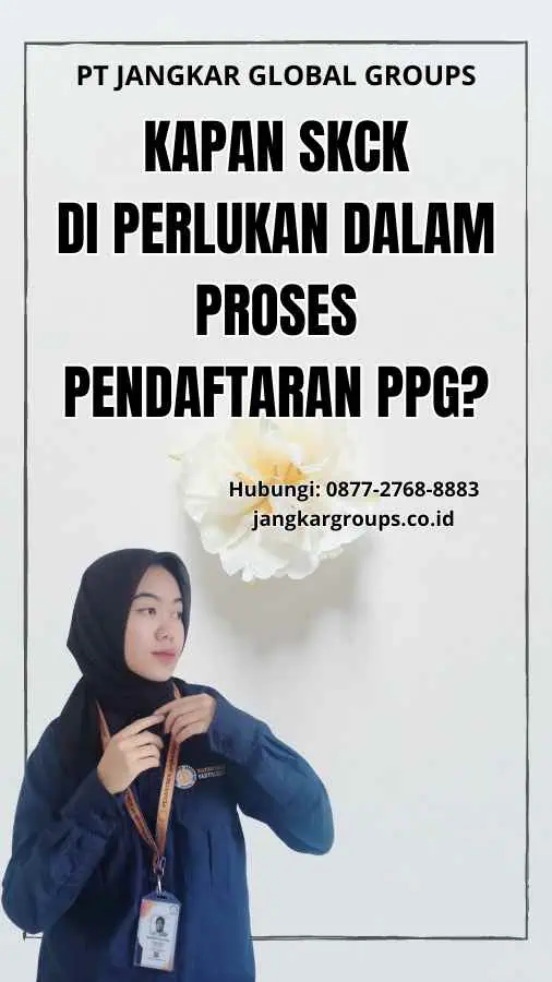 Kapan SKCK Di perlukan dalam Proses Pendaftaran PPG?