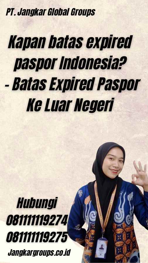 Kapan batas expired paspor Indonesia? - Batas Expired Paspor Ke Luar Negeri