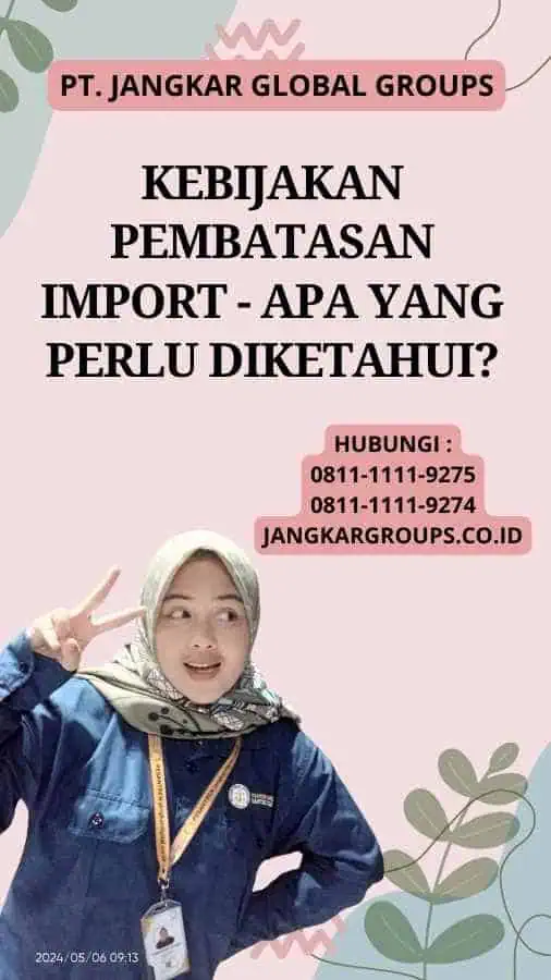 Kebijakan Pembatasan Import - Apa yang Perlu Diketahui?