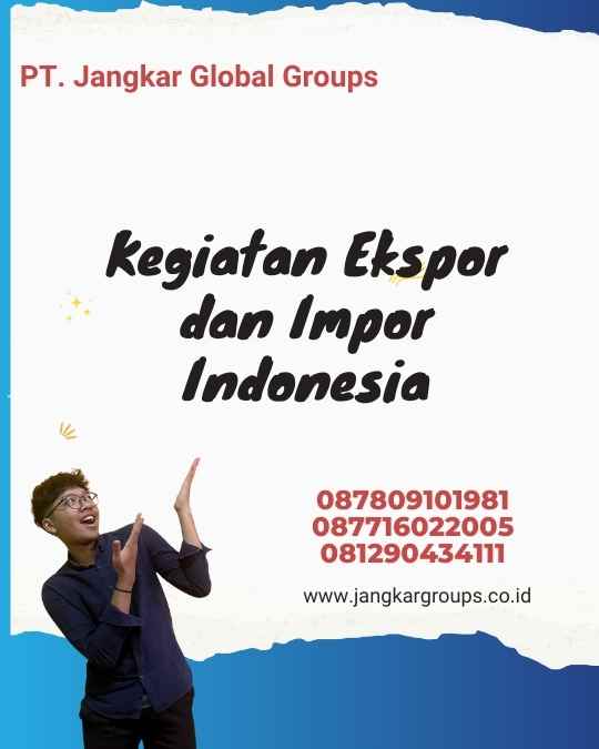 Kegiatan Ekspor dan Impor Indonesia