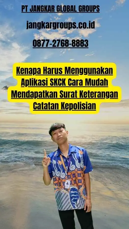 Kenapa Harus Menggunakan Aplikasi SKCK Cara Mudah Mendapatkan Surat Keterangan Catatan Kepolisian