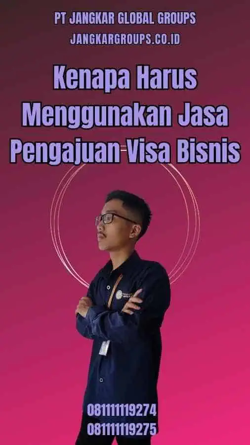 Kenapa Harus Menggunakan Jasa Pengajuan Visa Bisnis