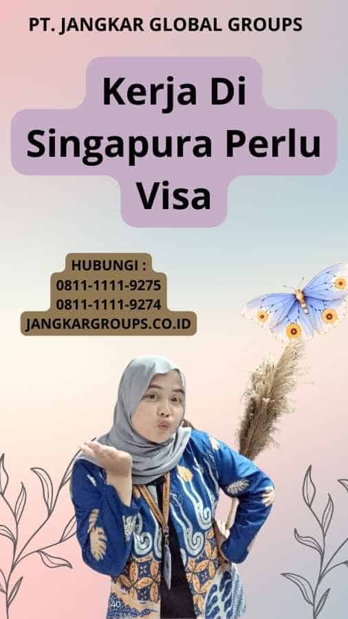 Kerja Di Singapura Perlu Visa
