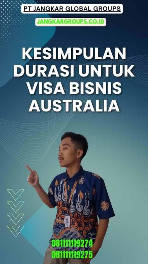 Kesimpulan Durasi Untuk Visa Bisnis Australia