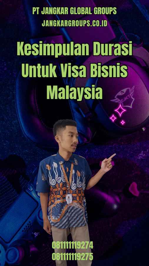 Kesimpulan Durasi Untuk Visa Bisnis Malaysia