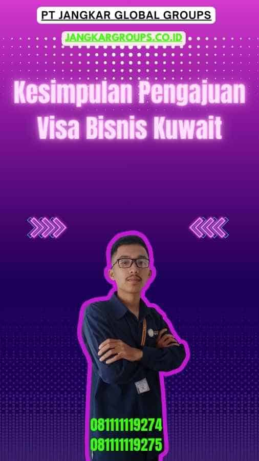 Kesimpulan Pengajuan Visa Bisnis Kuwait