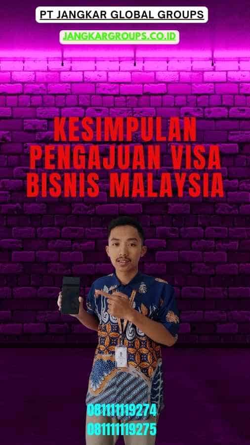 Kesimpulan Pengajuan Visa Bisnis Malaysia