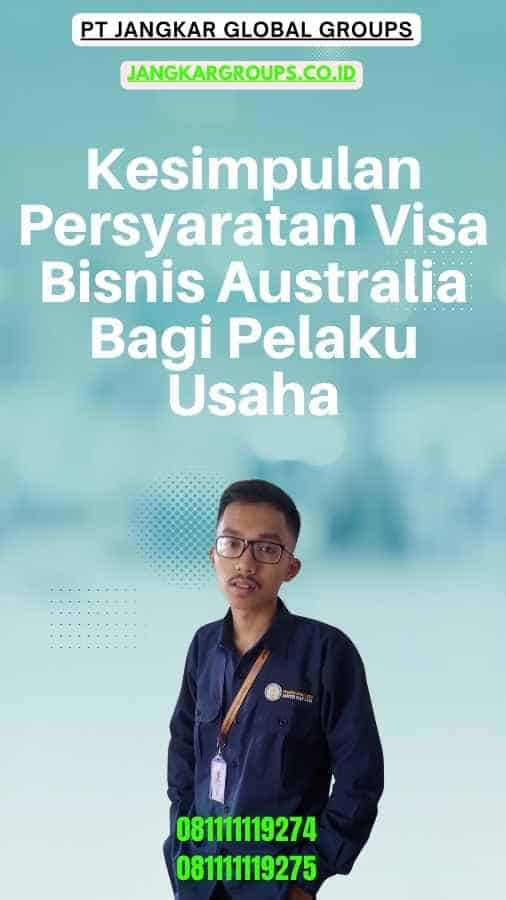 Kesimpulan Persyaratan Visa Bisnis Australia Bagi Pelaku Usaha
