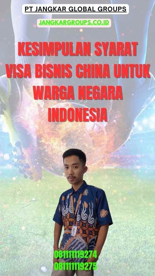 Kesimpulan Syarat Visa Bisnis China Untuk Warga Negara Indonesia