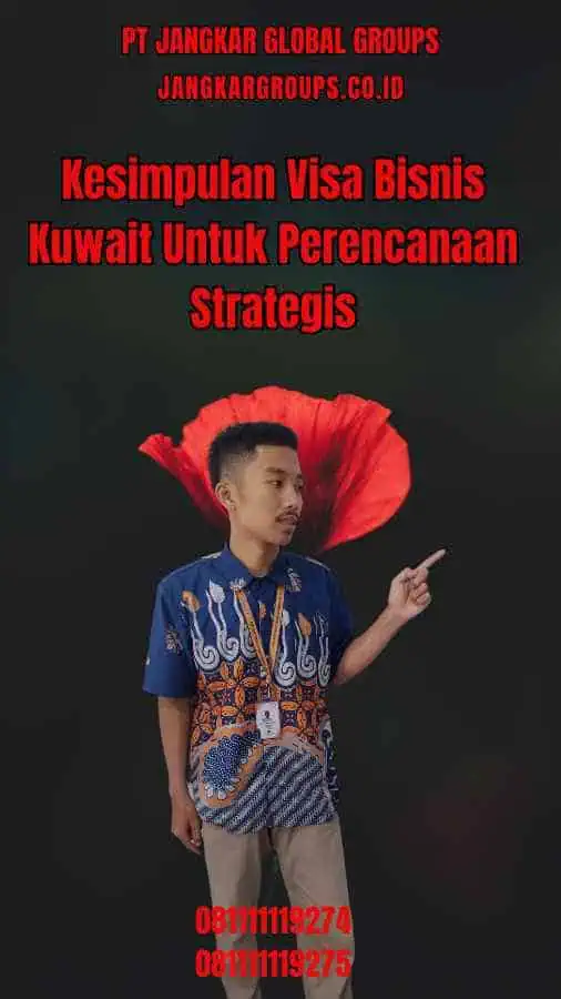 Kesimpulan Visa Bisnis Kuwait Untuk Perencanaan Strategis