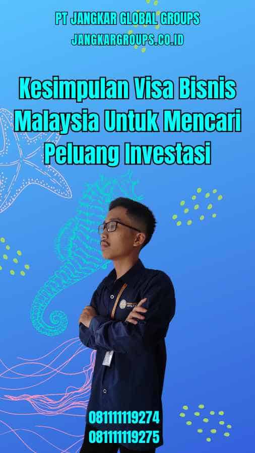 Kesimpulan Visa Bisnis Malaysia Untuk Mencari Peluang Investasi