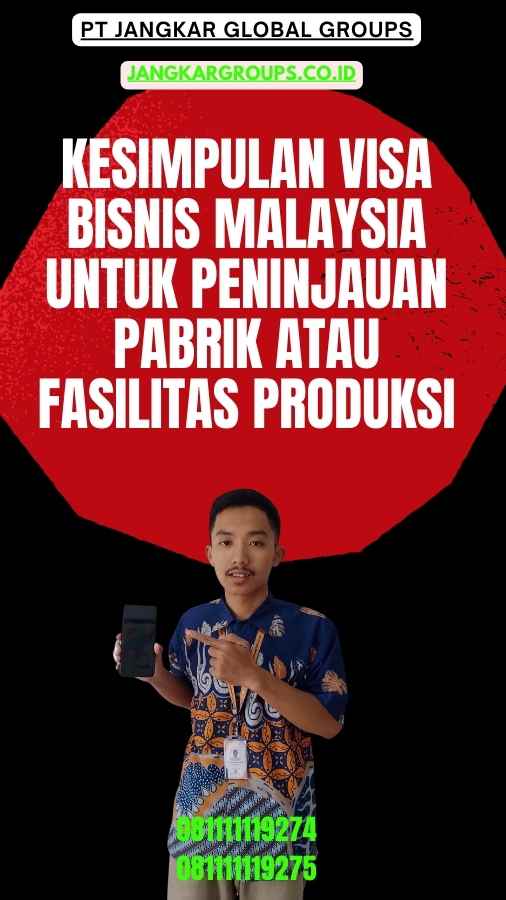 Kesimpulan Visa Bisnis Malaysia Untuk Peninjauan Pabrik Atau Fasilitas Produksi