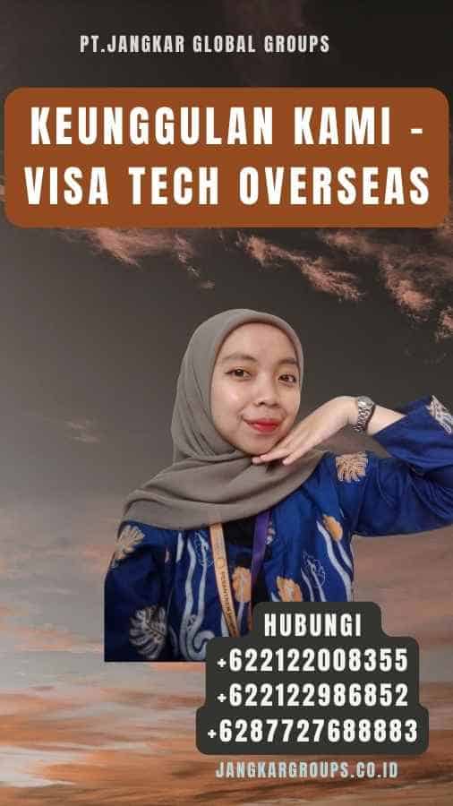 Keunggulan Kami - Visa Tech Overseas