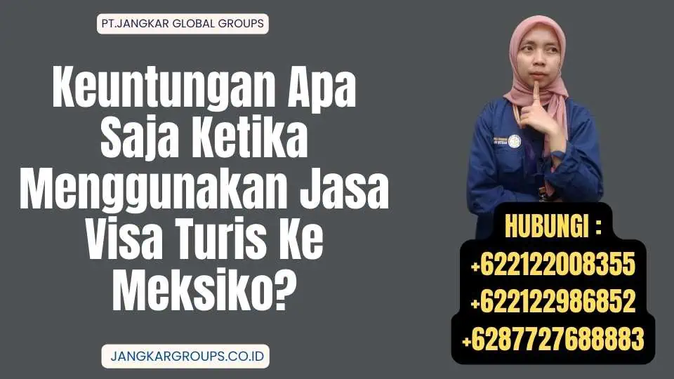 Keuntungan Apa Saja Ketika Menggunakan Jasa Visa Turis Ke Meksiko