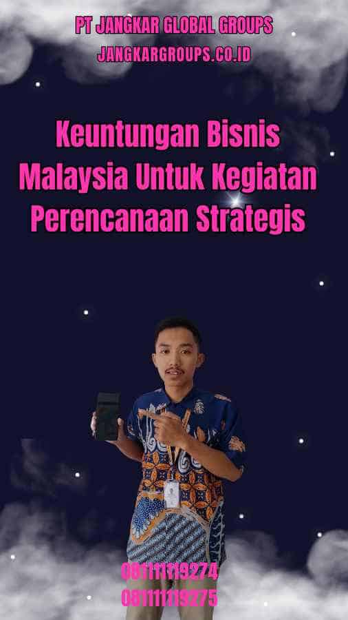 Keuntungan Bisnis Malaysia Untuk Kegiatan Perencanaan Strategis