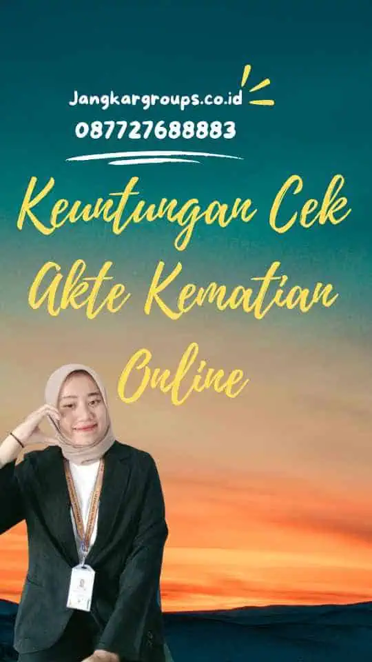 Keuntungan Cek Akte Kematian Online