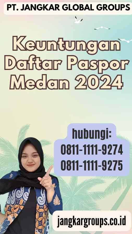 Keuntungan Daftar Paspor Medan 2024