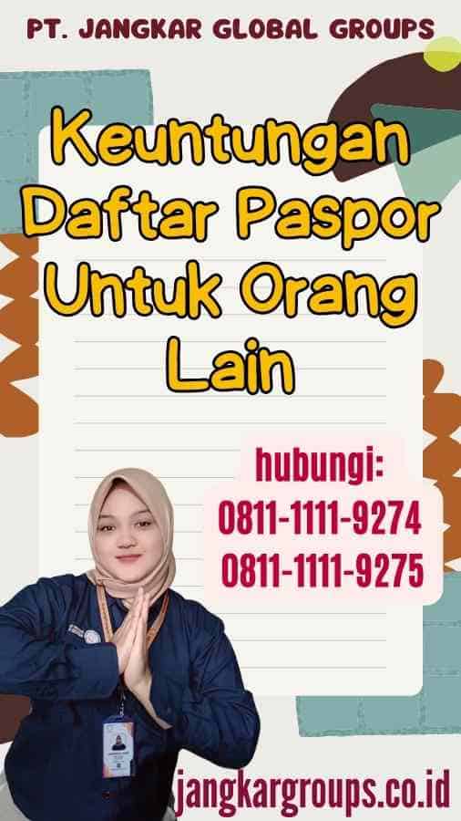 Keuntungan Daftar Paspor Untuk Orang Lain