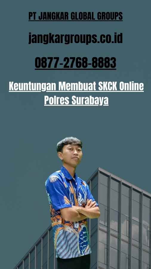 Keuntungan Membuat SKCK Online Polres Surabaya