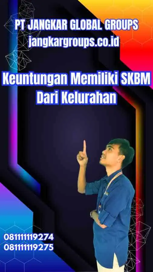 Keuntungan Memiliki SKBM Dari Kelurahan