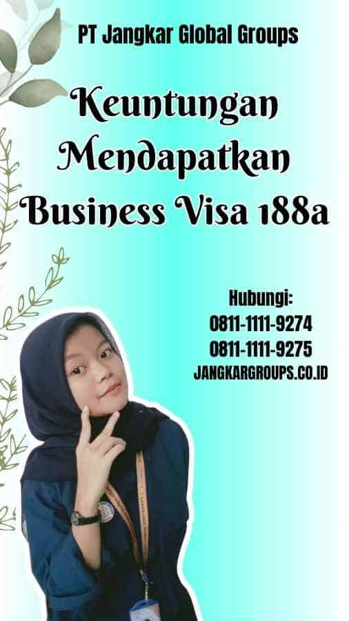 Keuntungan Mendapatkan Business Visa 188a
