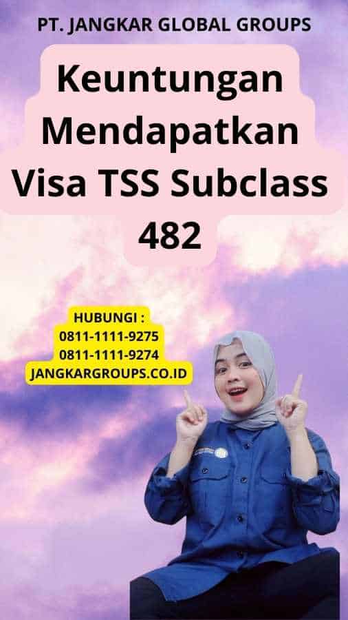 Keuntungan Mendapatkan Visa TSS Subclass 482