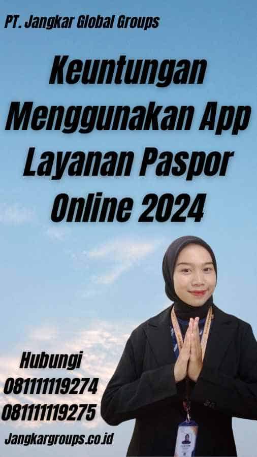 Keuntungan Menggunakan App Layanan Paspor Online 2024