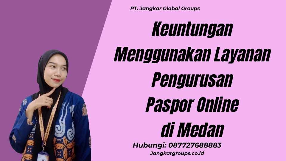 Keuntungan Menggunakan Layanan Pengurusan Paspor Online di Medan
