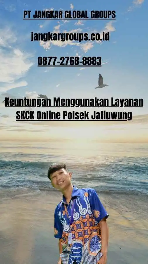 Keuntungan Menggunakan Layanan SKCK Online Polsek Jatiuwung