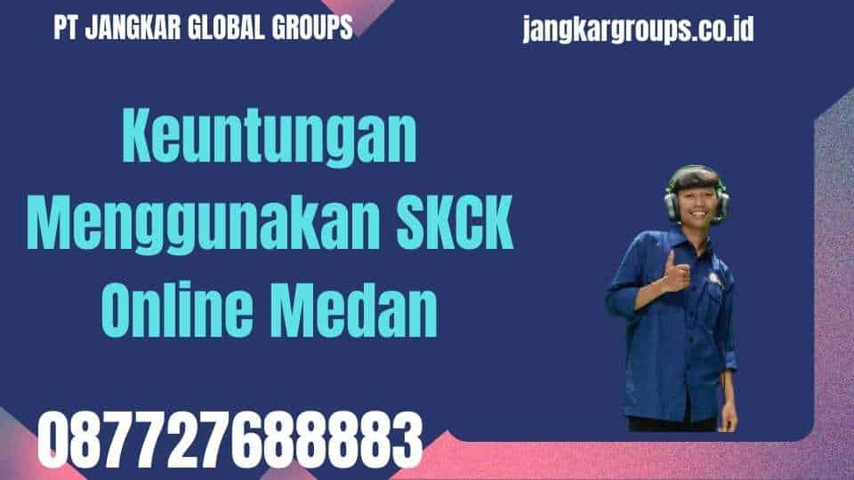 Keuntungan Menggunakan SKCK Online Medan