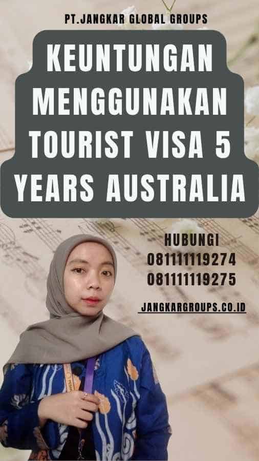 Keuntungan Menggunakan Tourist Visa 5 Years Australia