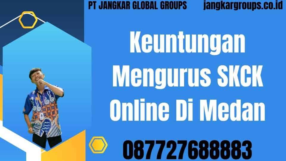 Keuntungan Mengurus SKCK Online Di Medan