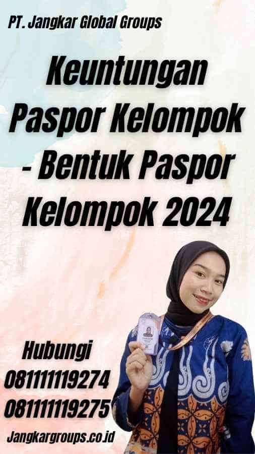 Keuntungan Paspor Kelompok - Bentuk Paspor Kelompok 2024