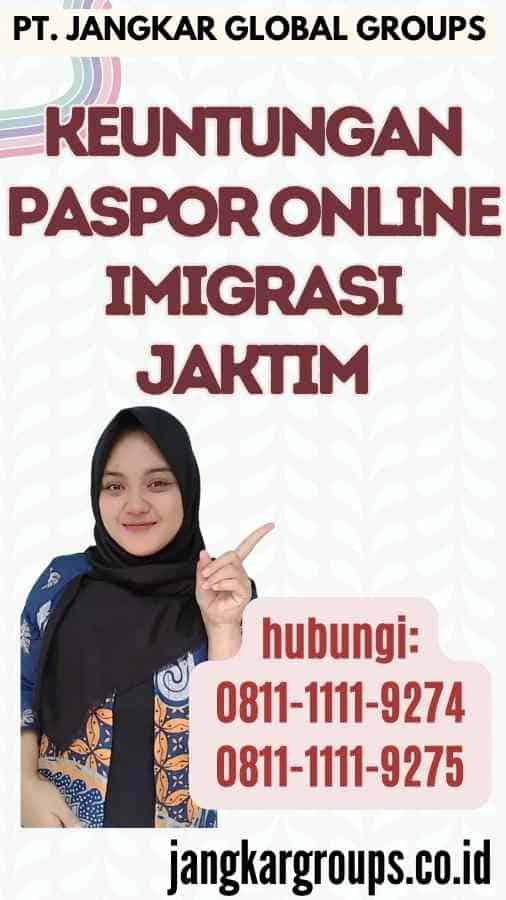 Keuntungan Paspor Online Imigrasi Jaktim