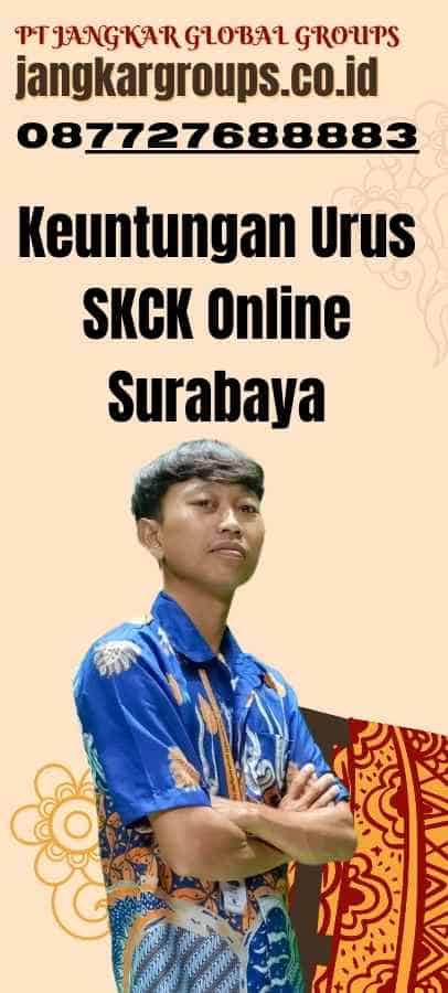 Keuntungan Urus SKCK Online Surabaya