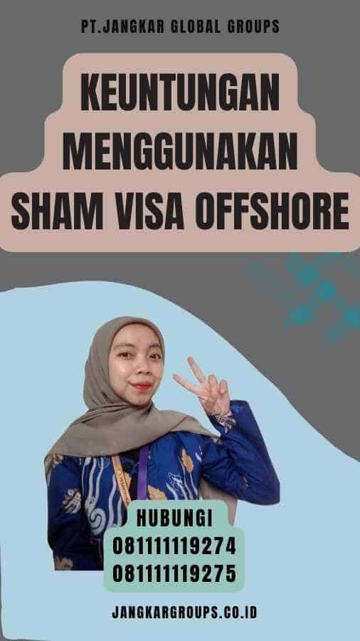 Keuntungan menggunakan Sham Visa Offshore