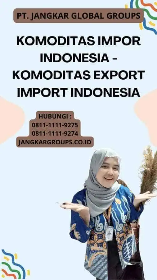 Komoditas Impor Indonesia - Komoditas Export Import Indonesia