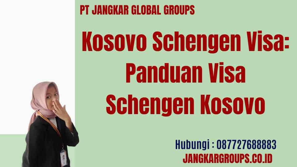 Kosovo Schengen Visa: Panduan Visa Schengen Kosovo
