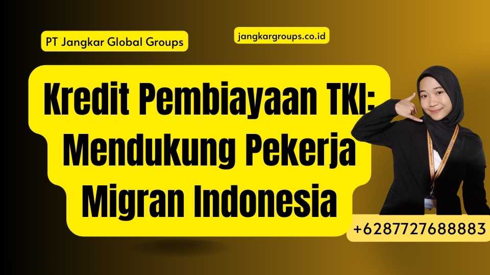 Kredit Pembiayaan TKI: Mendukung Pekerja Migran Indonesia