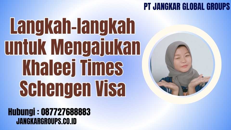 Langkah-langkah untuk Mengajukan Khaleej Times Schengen Visa