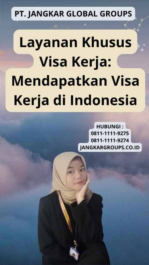 Layanan Khusus Visa Kerja: Mendapatkan Visa Kerja di Indonesia