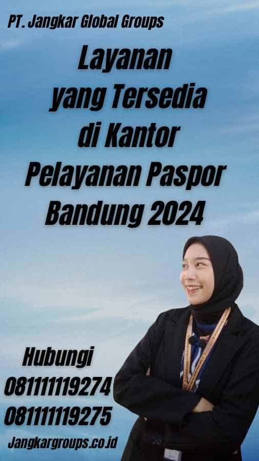 Layanan yang Tersedia di Kantor Pelayanan Paspor Bandung 2024