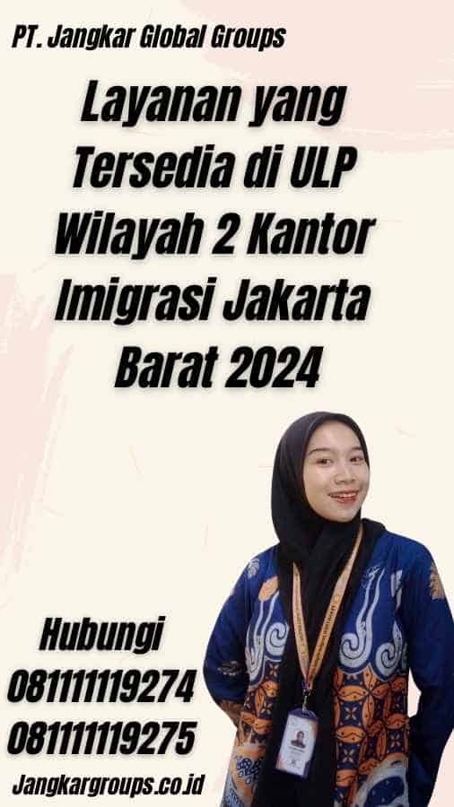 Layanan yang Tersedia di ULP Wilayah 2 Kantor Imigrasi Jakarta Barat 2024